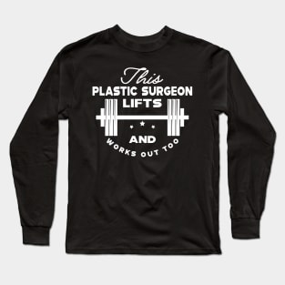 Plastic Surgeon and workout - This plastic surgeon lifts and works out too Long Sleeve T-Shirt